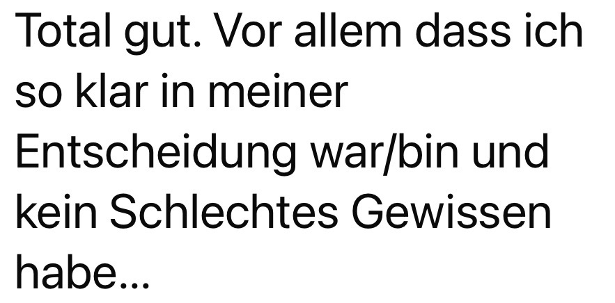 “ich bin klar in meiner Entscheidung” / “Ich habe kein schlechtes Gewissen” feedback